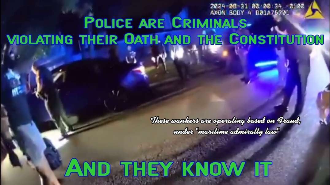 Police are CRIMINALS violating their sworn Oath and the Constitution!