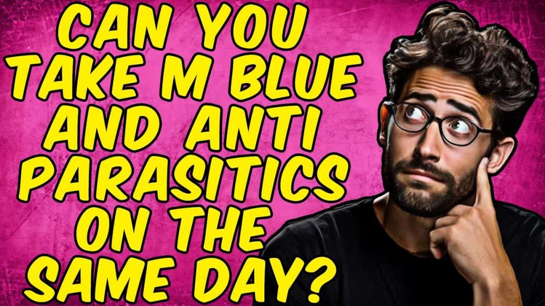 Can You Take Methylene Blue & Anti-Parasitic Meds On the Same Day?