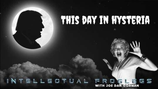 This Day in Hysteria -Intellectual Froglegs