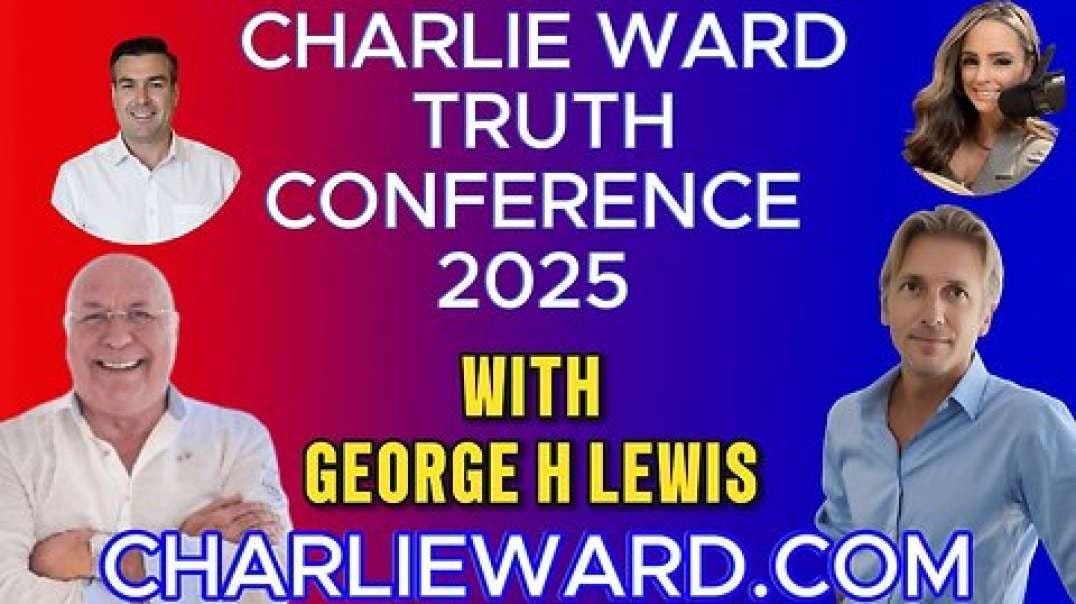 CHARLIE WARD TRUTH CONFERENCE 2025 WITH GEORGE H LEWIS