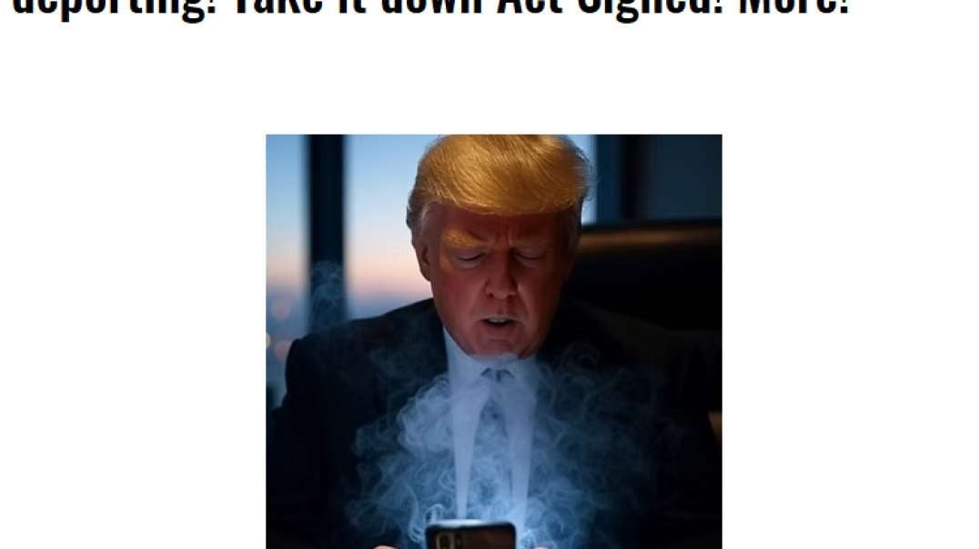 5/19/2025 - Trump coming in HOT!  VZ Illegals deporting! Take it down Act Signed! More!