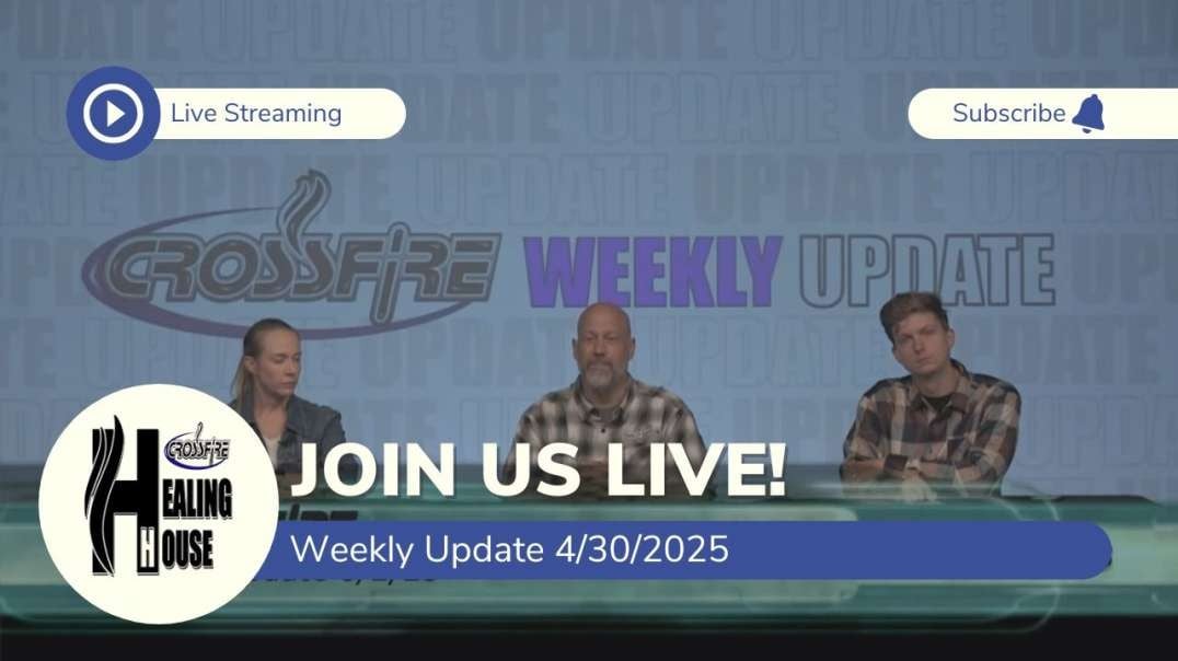 Crossfire Healing House | Weekly Update - 4/30/25