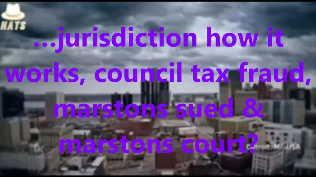 …jurisdiction how it works, council tax fraud, marstons sued & marstons court.mp4