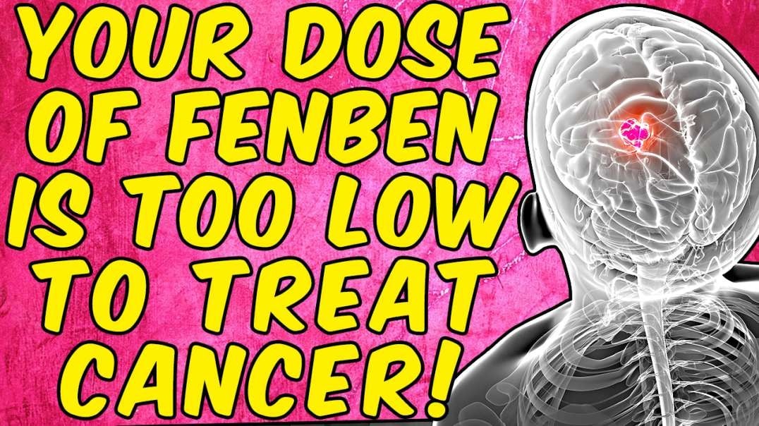 Your Dose Of Fenbendazole Is Too Low To Treat CANCER!