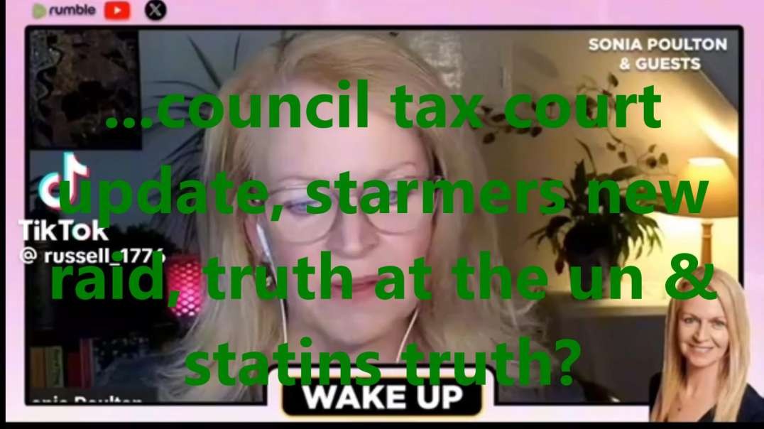 ...council tax court update, starmers new raid, truth at the un & statins truth.mp4