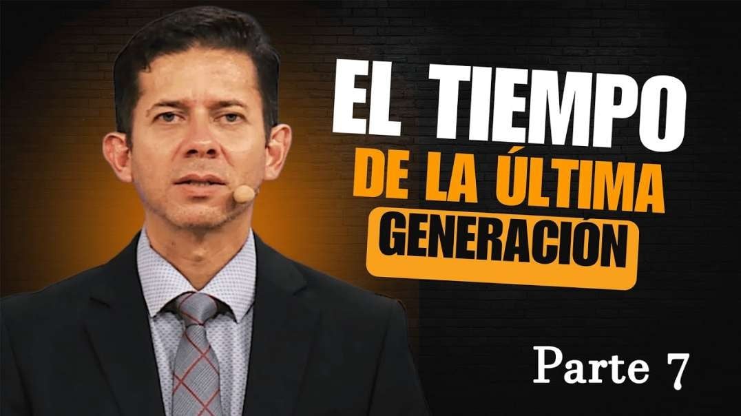Dr. Allan Euceda - El tiempo de la última generación [Parte 7]