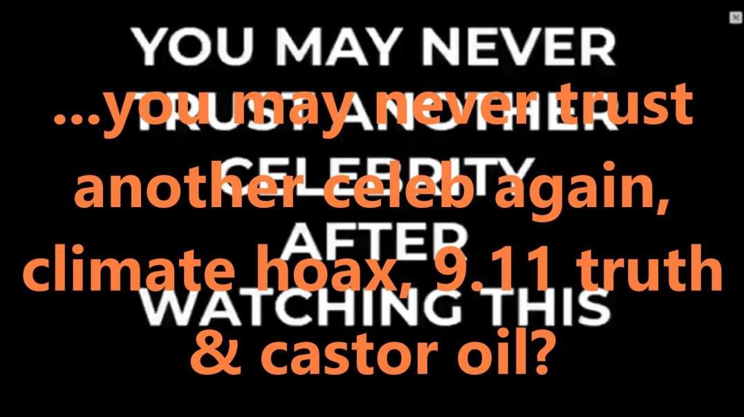 ...you may never trust another celeb again, climate hoax, 9.11 truth & castor oil.mp4