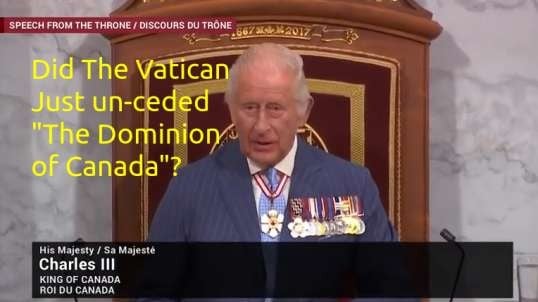 King Charles And Vatican Corp Canada Unceded Lands To Past Aboriginals