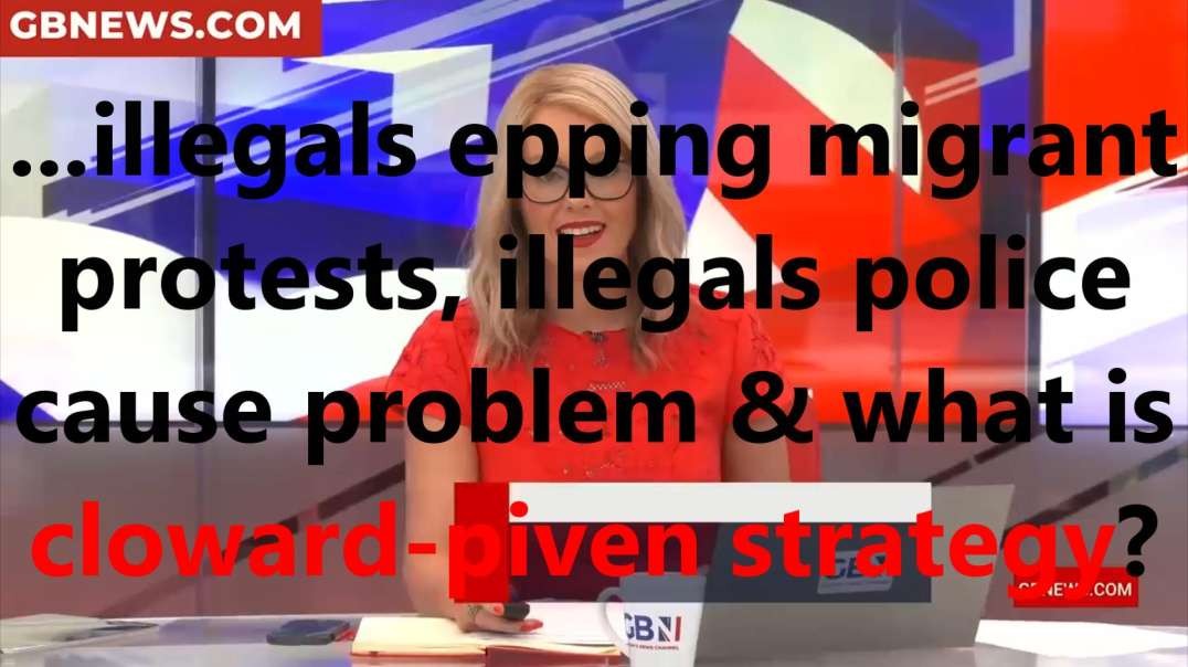 ...illegals epping migrant protests, illegals police cause problem & what is cloward-piven strategy.mp4