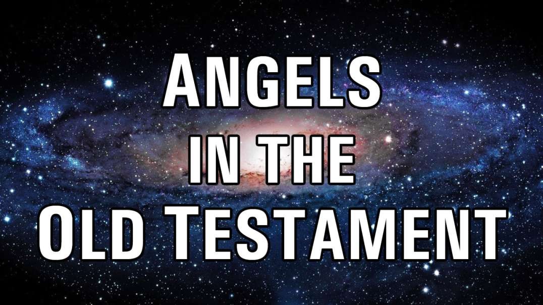 THE ROLE OF ANGELS Part 2: Angels in the Old Testament