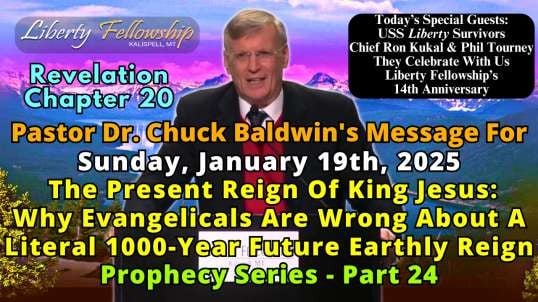 The Present Reign Of King Jesus: Why Evangelicals Are Wrong About A Literal 1000-Year Future Earthly Reign - By Pastor Dr. Chuck Baldwin, Sunday, January 19th, 2025