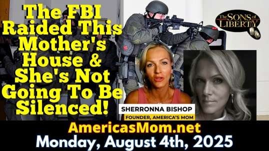 You Won't Believe What The FBI Raided This Mother's House Over & She's Not Going To Be Silenced! - Guest: Sherronna Bishop