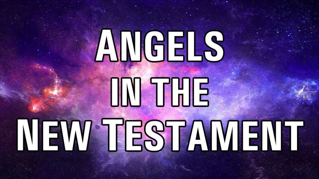 THE ROLE OF ANGELS Part 3: Angels in the New Testament